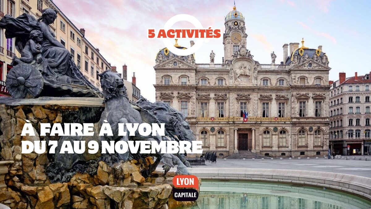 Que faire à Lyon ce week-end ? Les bons plans du 7 au 9 novembre